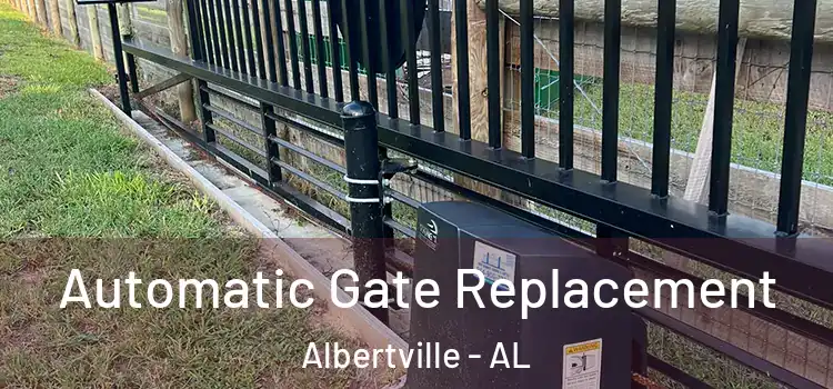  Automatic Gate Replacement Albertville - AL