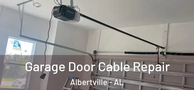  Garage Door Cable Repair Albertville - AL