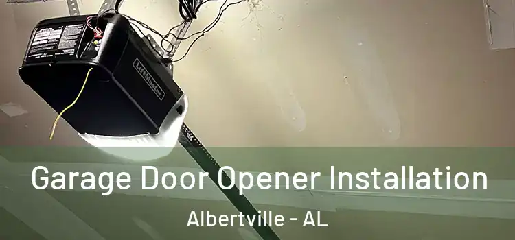  Garage Door Opener Installation Albertville - AL