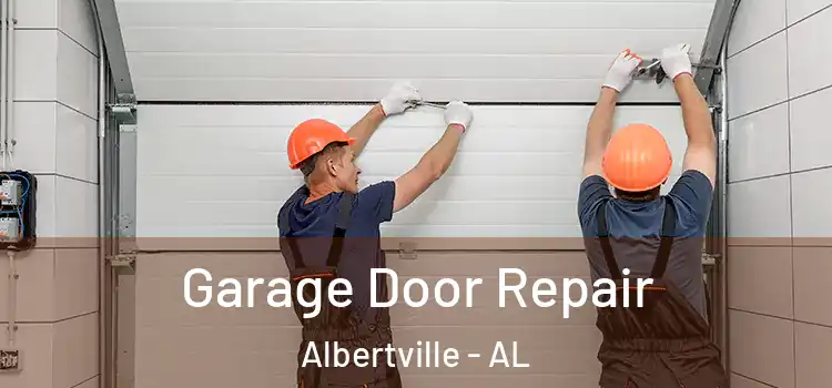  Garage Door Repair Albertville - AL