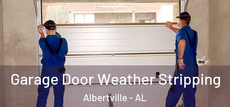  Garage Door Weather Stripping Albertville - AL
